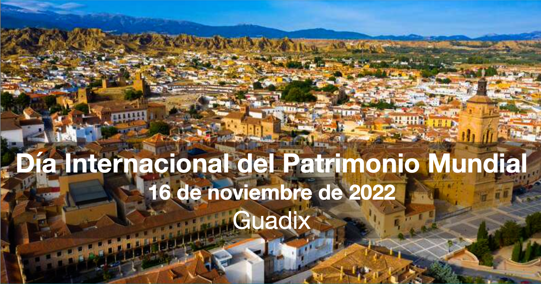 dia internacional patrimonio - Día Internacional de del Patrimonio Mundial. Guadix, 16 de noviembre de 2022. - Geoparque de Granada